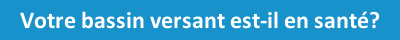 Votre bassin versant est-il en santé?